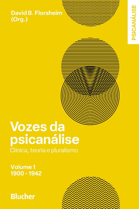 VOZES DA PSICANALISE - CLINICA, TEORIA E PLURARISMO - VOL. 01 - 1900-1942