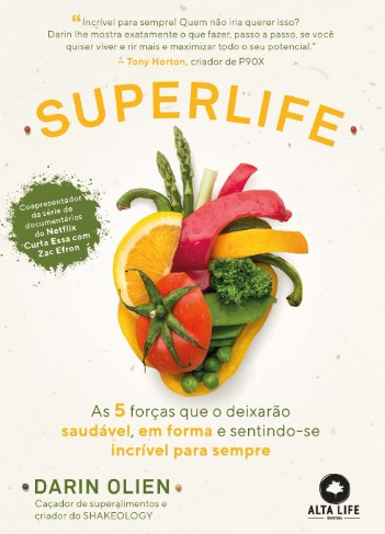 SUPERLIFE: AS 5 FORCAS QUE O DEIXARAO SAUDAVEL, EM FORMA E SENTINDO-SE INCR