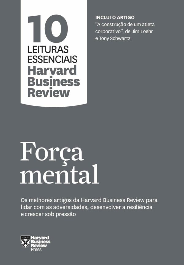 FORçA MENTAL (10 LEITURAS ESSENCIAIS - HBR)