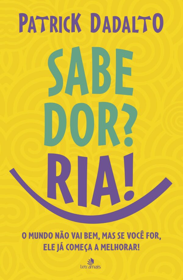 SABE DOR  RIA! SABE DOR RIA - O MUNDO NãO VAI BEM, MAS SE VOCê FOR, ELE Já