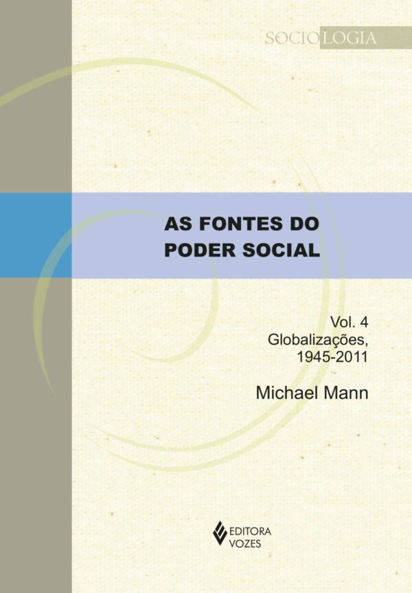 AS FONTES DO PODER SOCIAL - VOL. 4 - GLOBALIZAçõES, 1945-2011