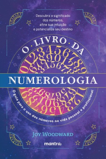 LIVRO DA NUMEROLOGIA, O: O GUIA PARA O DOMINIO DOS NUMEROS E SEU USO NA VID