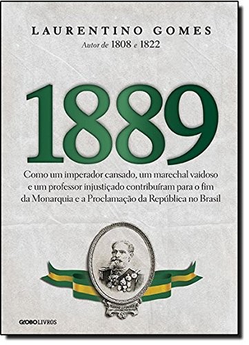 1889 - COMO UM IMPERADOR CANSADO, UM MARECHAL VAIDOSO E UM PROFESSOR INJUST