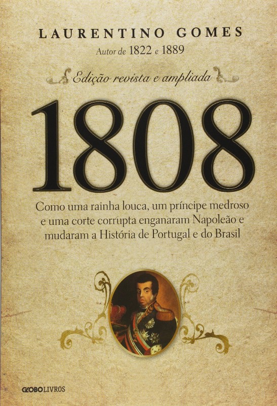 1808 - COMO UMA RAINHA LOUCA, UM PRINCIPE MEDROSO E UMA CORTE CORRUPTA ENGA
