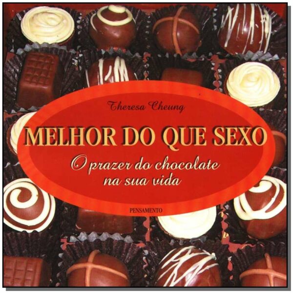 MELHOR DO QUE SEXO - O PRAZER DO CHOCOLATE NA SUA VIDA
