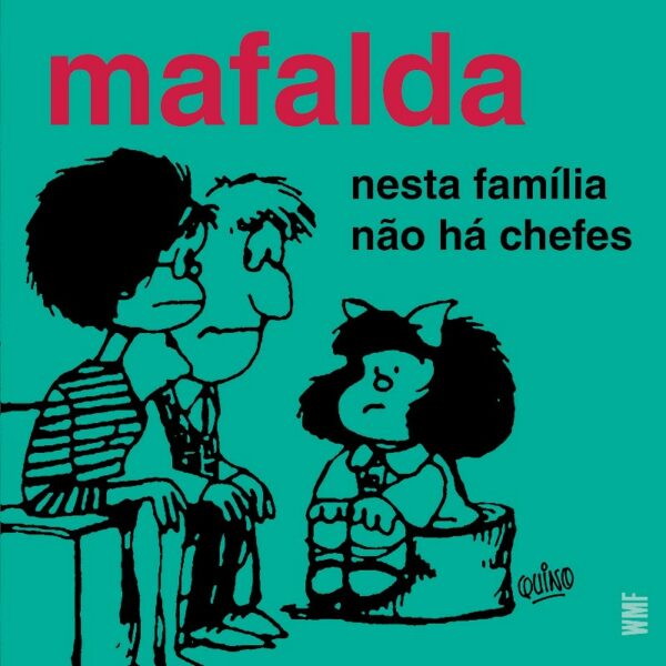 MAFALDA: NESTA FAMILIA NAO HA CHEFES