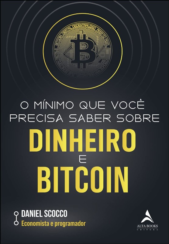 MINIMO QUE VOCE PRECISA SABER SOBRE DINHEIRO E BITCOIN, O