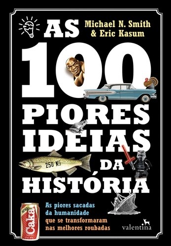 100 PIORES IDEIAS DA HISTORIA, AS - AS PIORES SACADAS DA HUMANIDADE QUE SE