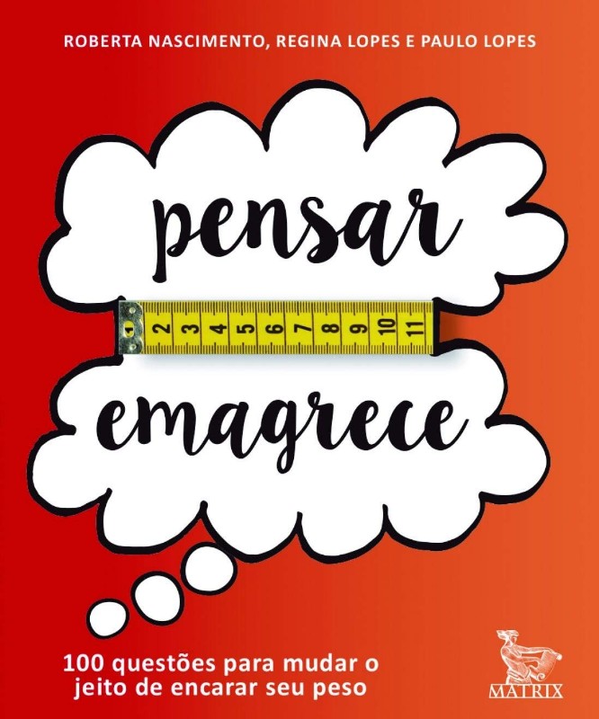 PENSAR EMAGRECE - 100 QUESTOES PARA MUDAR O JEITO DE ENCARAR SEU PESO