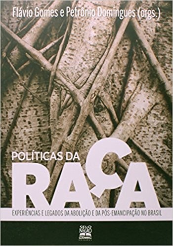 POLITICAS DA RACA - EXPERIENCIAS E LEGADOS DA ABOLICAO E DA POS-EMANCIPACAO
