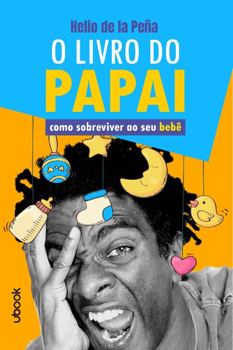 LIVRO DO PAPAI, O: COMO SOBREVIVER AO SEU BEBE