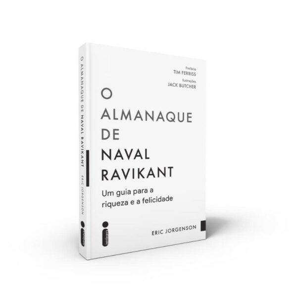 ALMANAQUE DE NAVAL RAVIKANT, O: UM GUIA PARA A RIQUEZA E A FELICIDADE