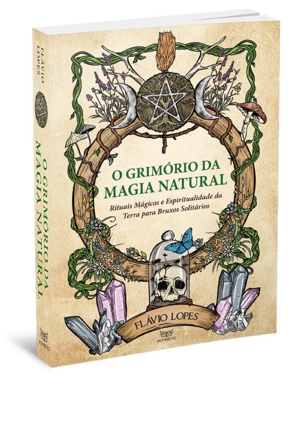 O GRIMóRIO DA MAGIA NATURAL - RITUAIS MáGICOS E ESPIRITUALIDADE DA TERRA PA