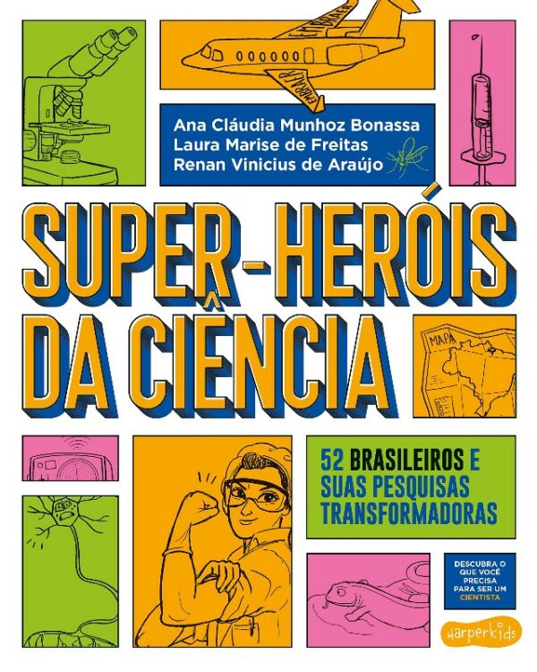 Super-herois da Ciencia: 52 Brasileiros e Suas Pesquisas Transformadoras