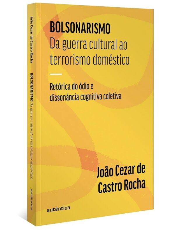 Bolsonarismo: da Guerra Cultural ao Terrorismo Domestico: Retorica do Odio