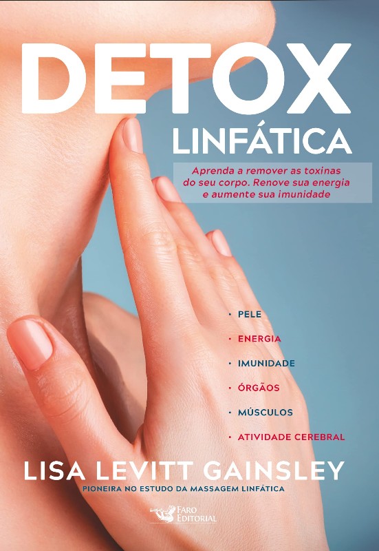 Detox Linfatica: Aprenda a Remover as Toxinas do Seu Corpo. Renove Sua Ener