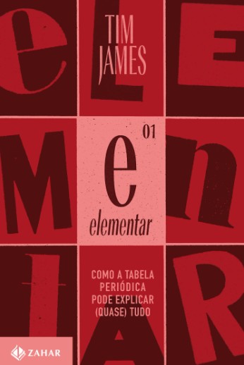 Elementar: Como a Tabela Periodica Pode Explicar (quase) Tudo