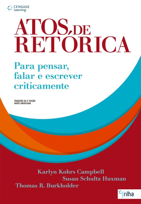 Atos de Retorica. para Pensar, Falar e Escrever Criticamente