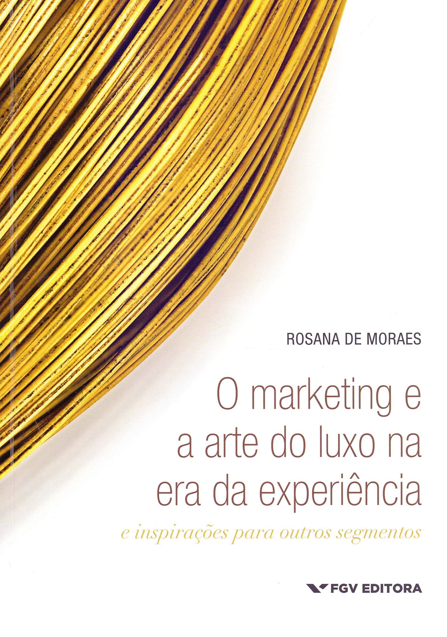 Marketing e a Arte do Luxo na era da Experiencia, o - e Inspiracoes para ou