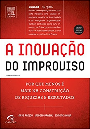 Inovacao do Improviso, a - por Que Menos e Mais na Construcao de Riquezas E