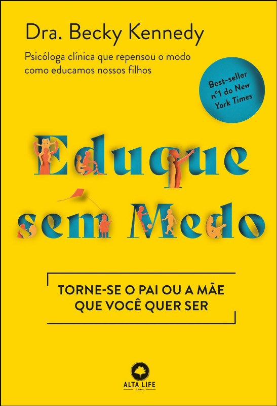 Eduque sem Medo: Torne-se o Pai Ou a Mae Que Voce Quer ser