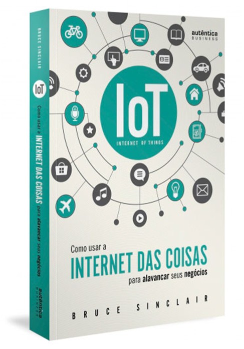 Iot: Como Usar a Internet das Coisas para Alavancar Seus Negocios