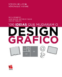 100 Ideias Que Mudaram o Design Grafico - de Gutemberg Aos Suicos, Hippies