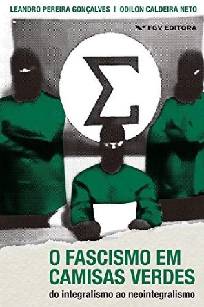 O Fascismo em Camisas Verdes: do Integralismo ao Neointegralismo