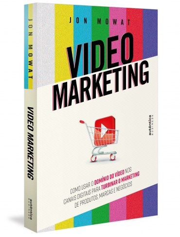 Video Marketing: Como Usar o Dominio do Video Nos Canais Digitais para Turb