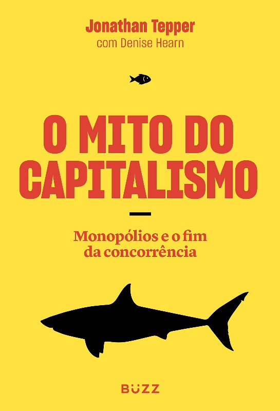 Mito do Capitalismo, O: Monopolios o Fim Concorrencia