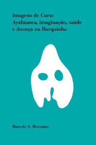 Imagens de Cura: Ayahuasca, Imaginacao, Saude e Doenca na Barquinha - Col.c