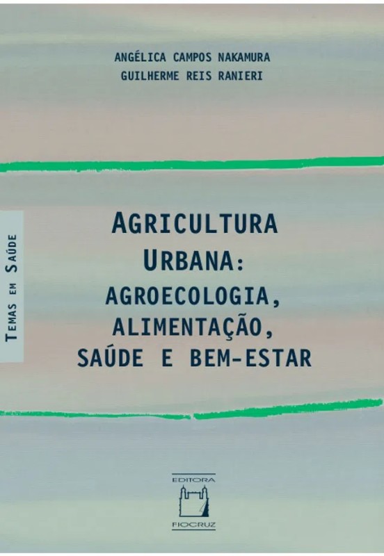 Agricultura Urbana: Agroecologia, Alimentacao, Saude e Bem-estar