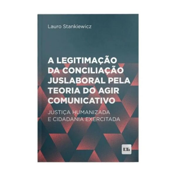 Legitimacao da Conciliacao Juslaboral Pela Teoria do Agir Comunicativo