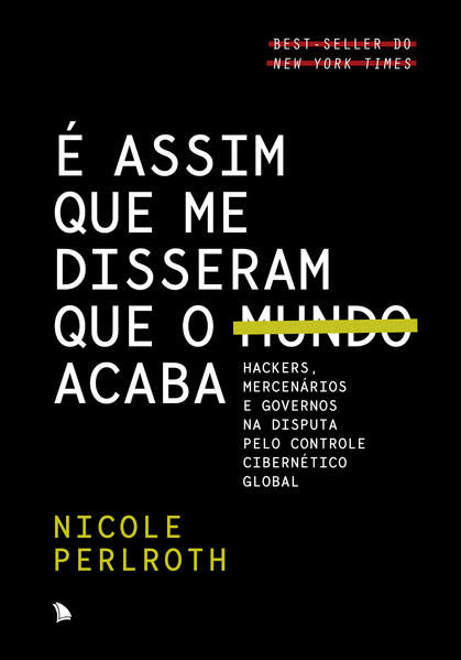 E Assim Que me Disseram Que o Mundo Acaba: Hackers, Mercenarios e Governos