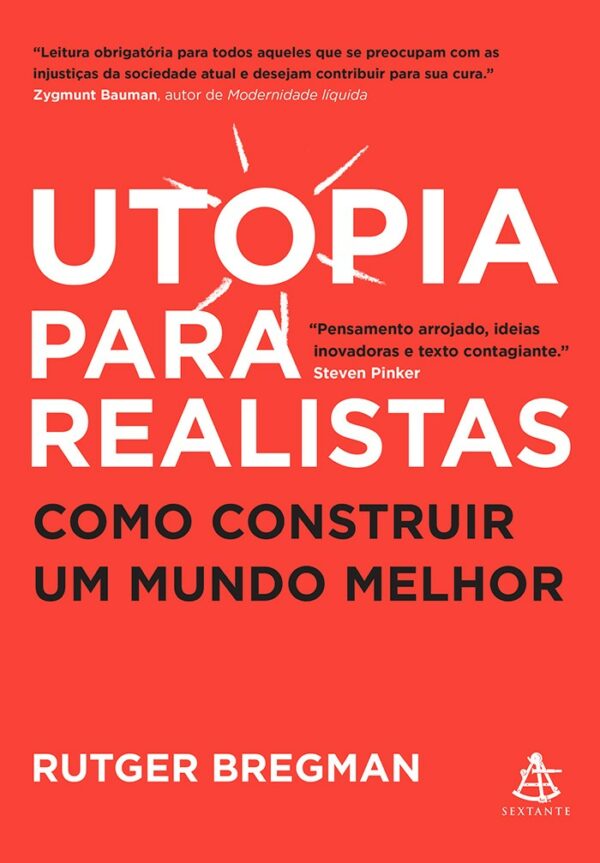 Utopia para Realistas - Como Construir Um Mundo Melhor