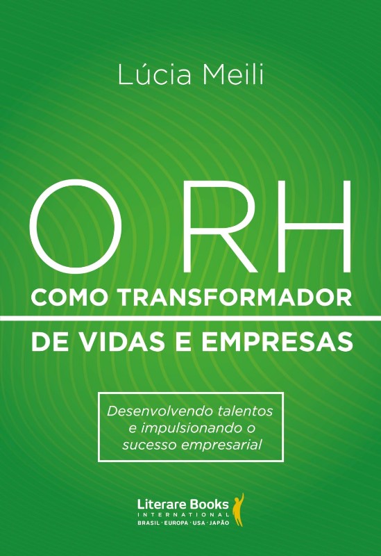 Rh, O: Como Transformador de Vidas e Empresas: Desenvolvendo Talentos E