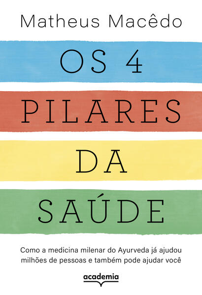 4 Pilares da Saude, Os: Como a Medicina Milenar do Ayurveda Ja Ajudou Milho