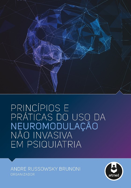 Principios e Praticas do Uso da Neuromodulacao Nao Invasiva em Psiquiatria