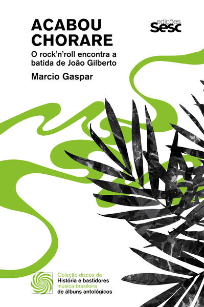Acabou Chorare: o Rocknroll Encontra a Batida de Joao Gilberto