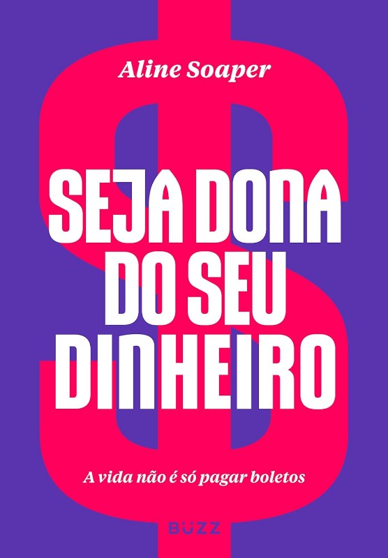 Seja Dona do Seu Dinheiro: a Vida Nao e so Pagar Boletos