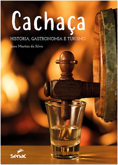 Cachaca: Historia, Gastronomia e Turismo