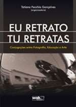 Eu Retrato Tu Retratas - Conjugacoes entre Fotografia, Educacao e Arte