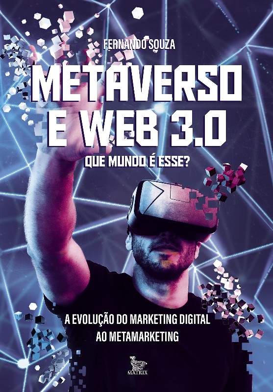 Metaverso e Web 3.0: Que Mundo e Esse : a Evolucao do Marketing Digital ao