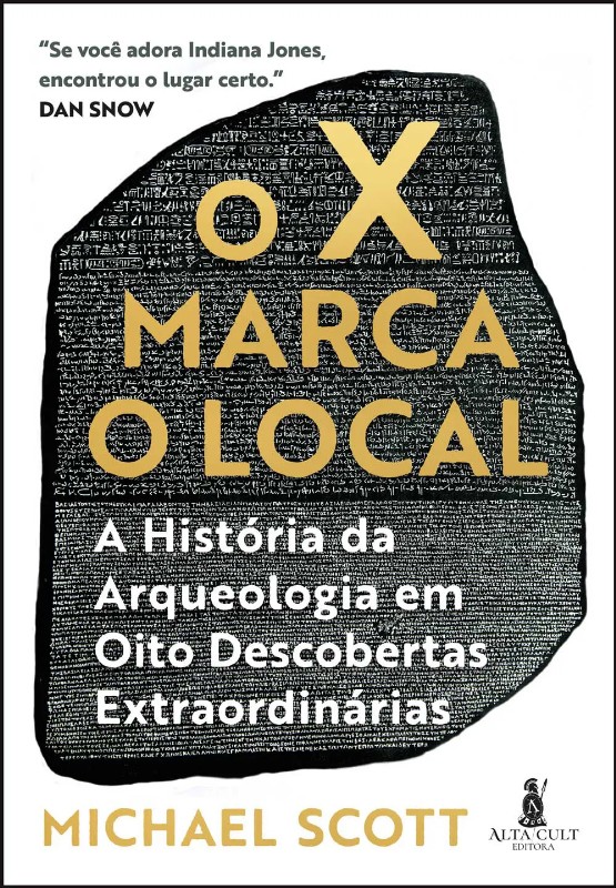 X Marca o Local, O: a Historia da Arqueologia em Oito Descobertas Extraordi