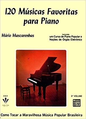 120 Musicas Favoritas para Piano - Incluindo Um Curso de Piano Popular - Vo