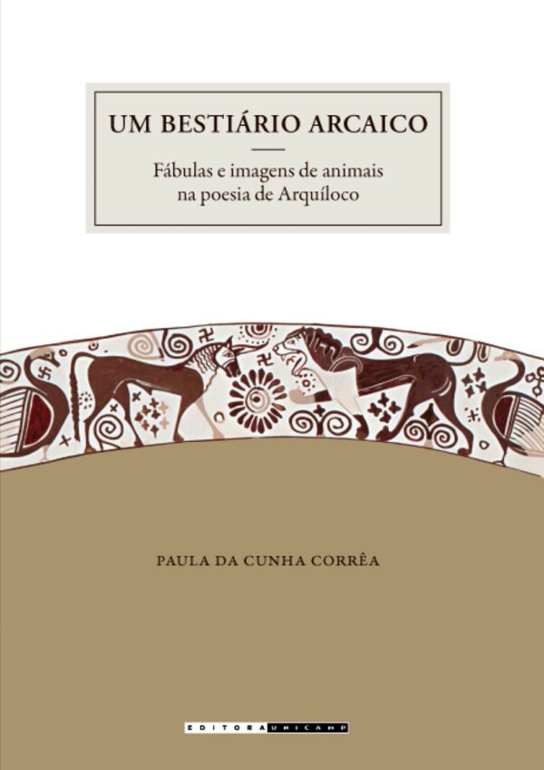 Bestiario Arcaico, Um - Fabulas e Imagens de Animais na Poesia de Arquiloco