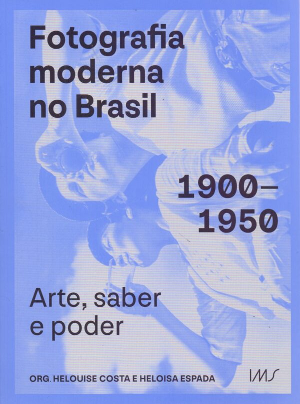 Fotografia Moderna no Brasil: 1900-1950: Arte Sabe