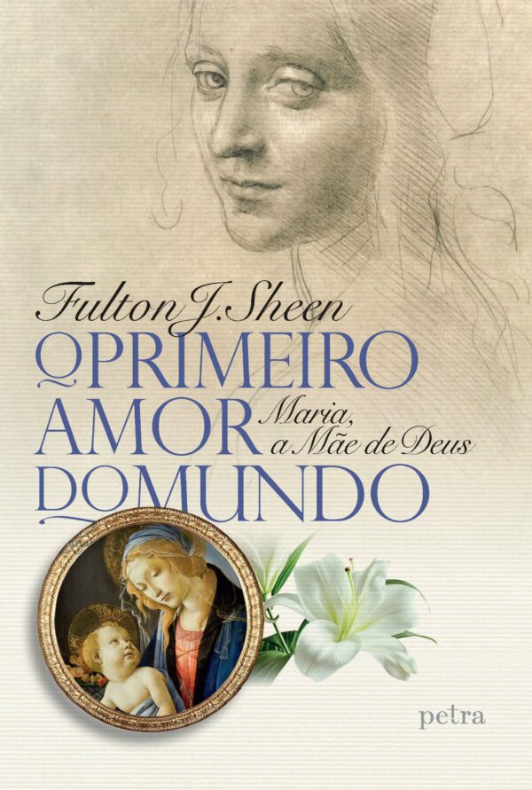 Primeiro Amor do Mundo, O: Maria, a Mae de Deus