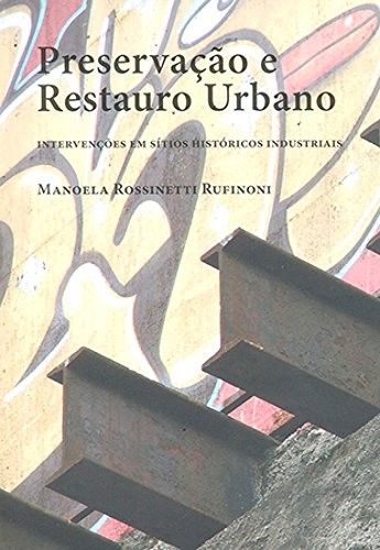 Preservacao e Restauro Urbano: Intervencoes em Sitios Historicos Industriai