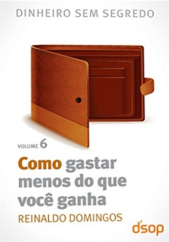 Como Gastar Menos do Que Voce Ganha: Volume 6
